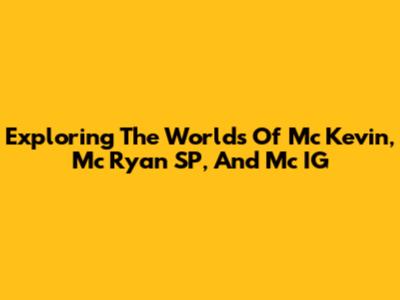 Exploring The Worlds Of Mc Kevin, Mc Ryan SP, And Mc IG