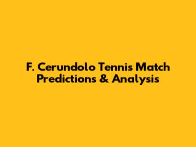 F. Cerundolo Tennis Match Predictions & Analysis