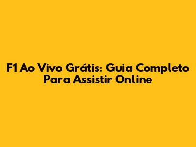 F1 Ao Vivo Grátis: Guia Completo Para Assistir Online