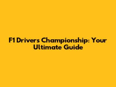 F1 Drivers' Championship: Your Ultimate Guide