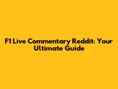 F1 Live Commentary Reddit: Your Ultimate Guide