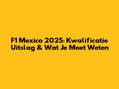 F1 Mexico 2025: Kwalificatie Uitslag & Wat Je Moet Weten