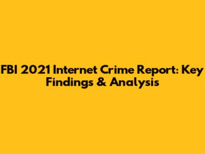 FBI 2021 Internet Crime Report: Key Findings & Analysis