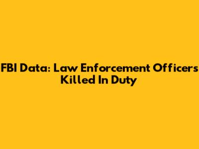 FBI Data: Law Enforcement Officers Killed In Duty