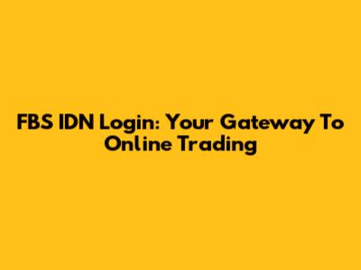 FBS IDN Login: Your Gateway To Online Trading