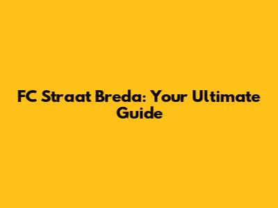 FC Straat Breda: Your Ultimate Guide