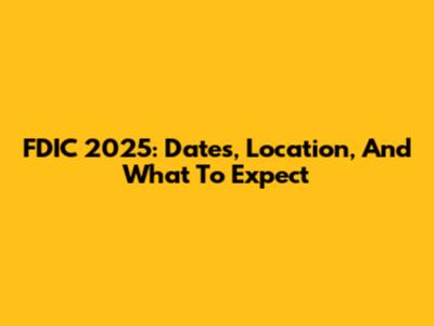 FDIC 2025: Dates, Location, And What To Expect