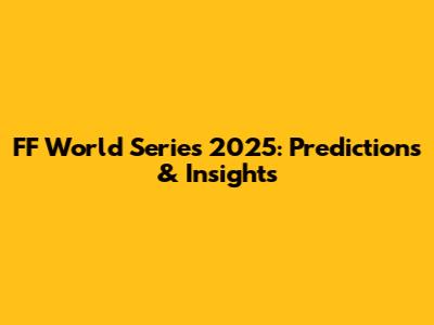 FF World Series 2025: Predictions & Insights