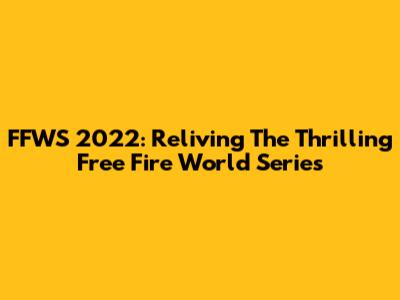 FFWS 2022: Reliving The Thrilling Free Fire World Series