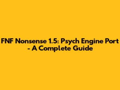 FNF Nonsense 1.5: Psych Engine Port - A Complete Guide