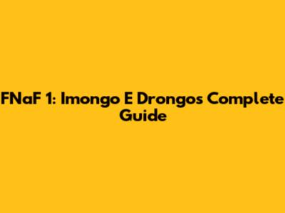 FNaF 1: Imongo E Drongo's Complete Guide