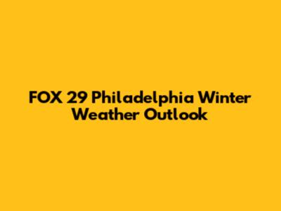 FOX 29 Philadelphia Winter Weather Outlook