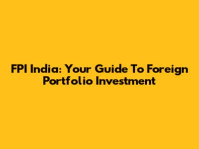 FPI India: Your Guide To Foreign Portfolio Investment