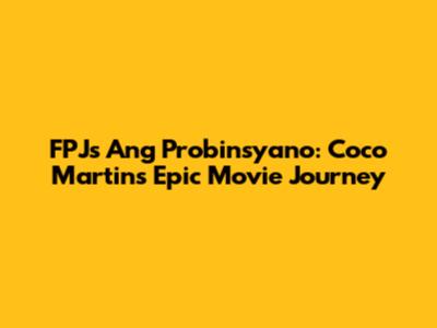 FPJ's Ang Probinsyano: Coco Martin's Epic Movie Journey