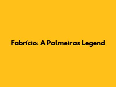 Fabrício: A Palmeiras Legend