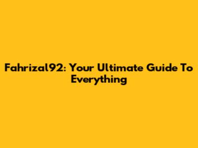 Fahrizal92: Your Ultimate Guide To Everything