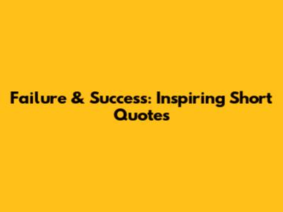 Failure & Success: Inspiring Short Quotes