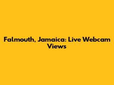 Falmouth, Jamaica: Live Webcam Views