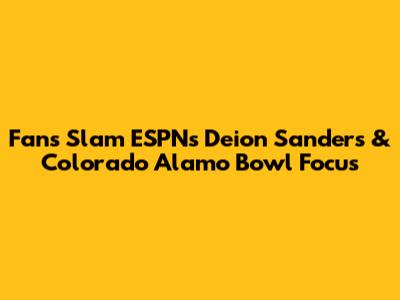 Fans Slam ESPN's Deion Sanders & Colorado Alamo Bowl Focus