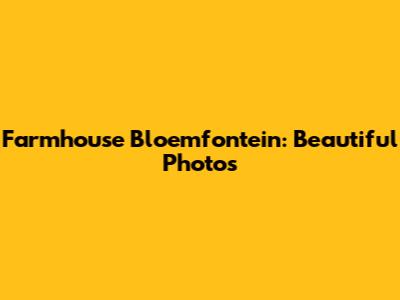 Farmhouse Bloemfontein: Beautiful Photos