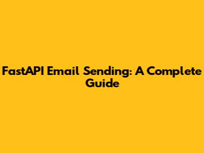 FastAPI Email Sending: A Complete Guide