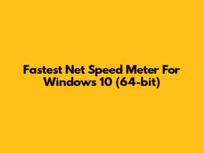 Fastest Net Speed Meter For Windows 10 (64-bit)