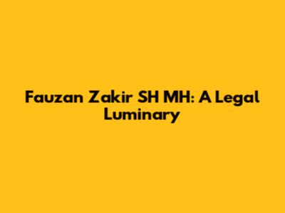 Fauzan Zakir SH MH: A Legal Luminary