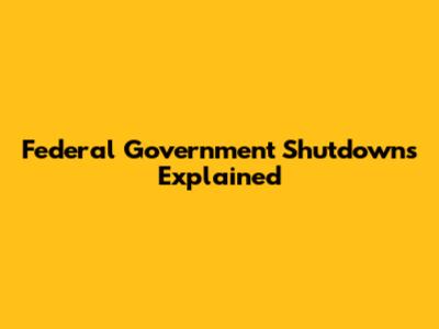 Federal Government Shutdowns Explained