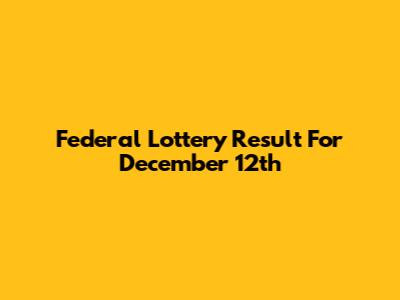 Federal Lottery Result For December 12th