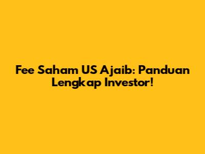 Fee Saham US Ajaib: Panduan Lengkap Investor!