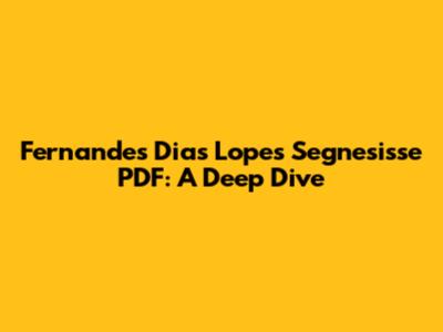 Fernandes Dias Lopes Segnesisse PDF: A Deep Dive