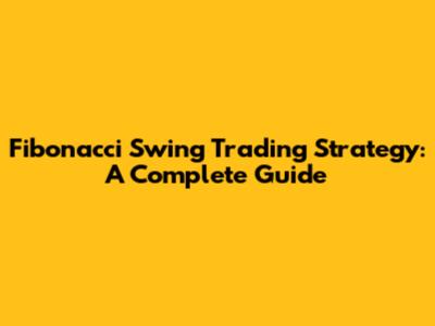 Fibonacci Swing Trading Strategy: A Complete Guide