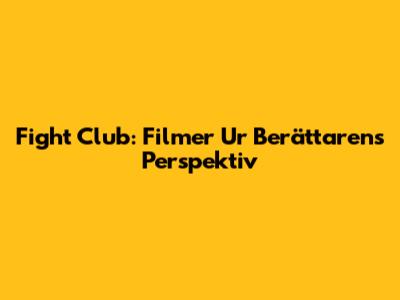 Fight Club: Filmer Ur Berättarens Perspektiv