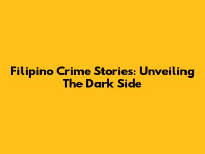 Filipino Crime Stories: Unveiling The Dark Side