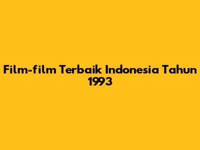 Film-film Terbaik Indonesia Tahun 1993