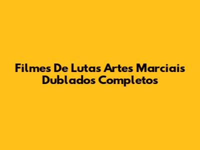 Filmes De Lutas Artes Marciais Dublados Completos