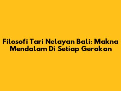 Filosofi Tari Nelayan Bali: Makna Mendalam Di Setiap Gerakan