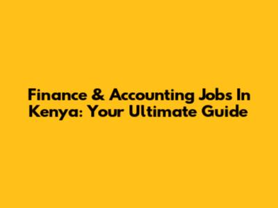 Finance & Accounting Jobs In Kenya: Your Ultimate Guide