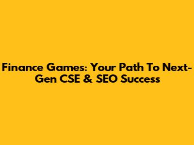 Finance Games: Your Path To Next-Gen CSE & SEO Success