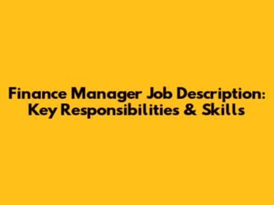 Finance Manager Job Description: Key Responsibilities & Skills