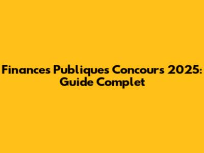 Finances Publiques Concours 2025: Guide Complet