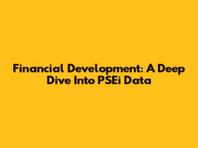Financial Development: A Deep Dive Into PSEi Data