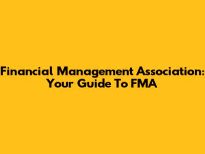 Financial Management Association: Your Guide To FMA