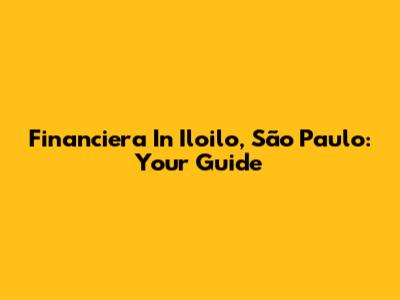 Financiera In Iloilo, São Paulo: Your Guide