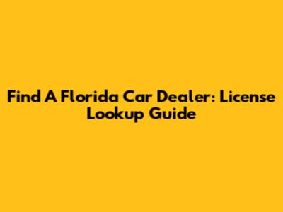 Find A Florida Car Dealer: License Lookup Guide