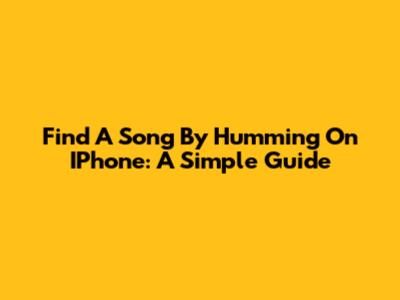 Find A Song By Humming On IPhone: A Simple Guide