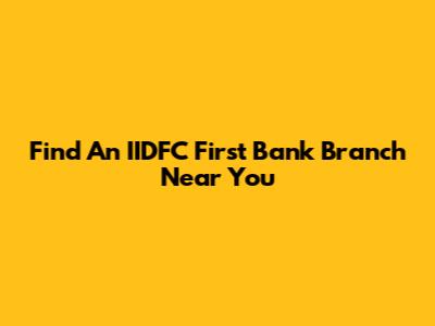 Find An IIDFC First Bank Branch Near You