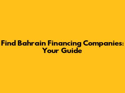 Find Bahrain Financing Companies: Your Guide