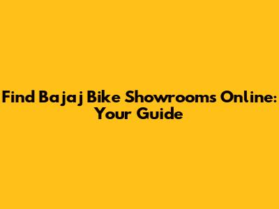 Find Bajaj Bike Showrooms Online: Your Guide