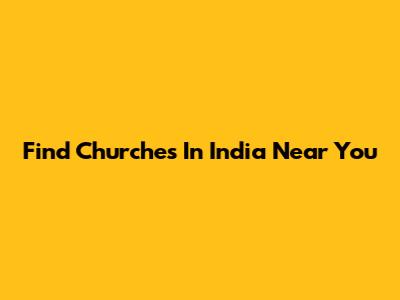 Find Churches In India Near You